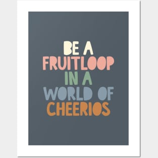 Be a Fruitloop in a World of Cheerios in Grey Peach Green and Blue Posters and Art